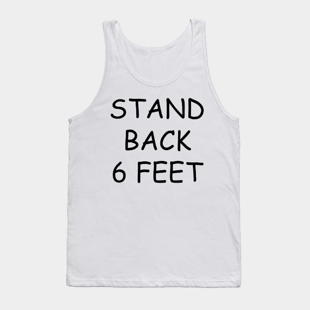 Stand Back 6 Feet Tank Top by Twainbow